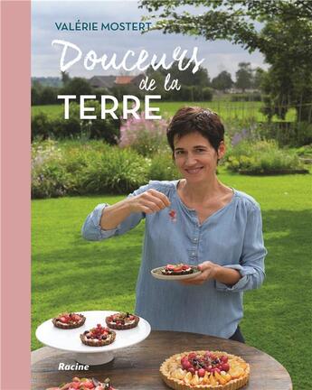 Couverture du livre « Douceurs de la terre ; 70 recettes plaisirs pour le corps et l'âme » de Mostert Valerie aux éditions Editions Racine