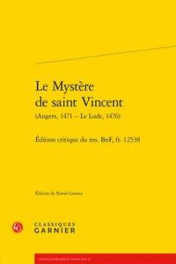 Couverture du livre « Le mystère de saint Vincent (Angers, 1471 - Le Lude, 1476) ; édition critique du ms. BnF, fr. 12538 » de Xavier Leroux aux éditions Classiques Garnier