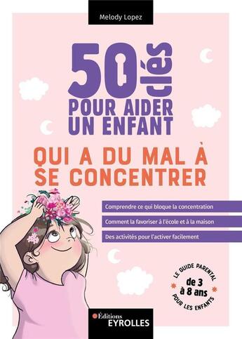 Couverture du livre « 50 clés pour aider un enfant qui a du mal à se concentrer » de Melody Lopez aux éditions Eyrolles