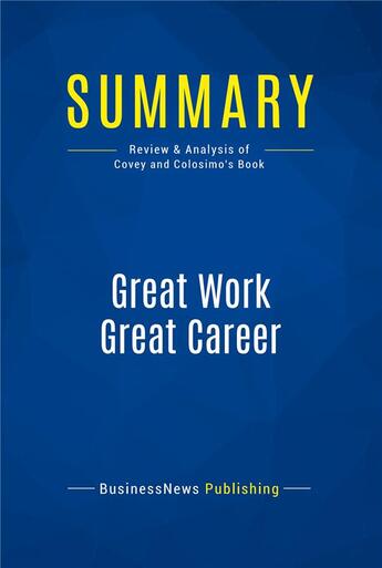 Couverture du livre « Great Work Great Career : Review and Analysis of Covey and Colosimo's Book » de  aux éditions Business Book Summaries