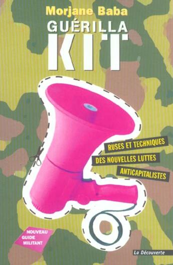 Couverture du livre « Guerilla Kit ; Ruses Et Techniques Des Nouvelles Luttes Anticapitalistes » de Morjane Baba aux éditions La Decouverte