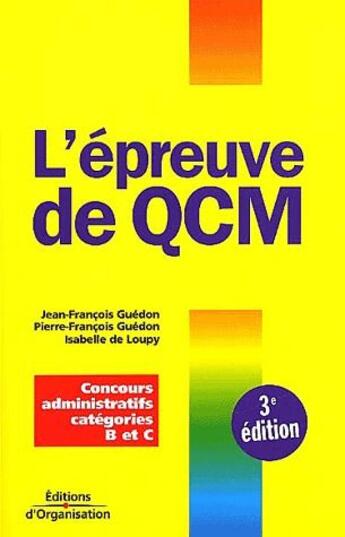 Couverture du livre « L'epreuve de QCM ; concours administratifs catégories B et C (3e édition) » de Jean-Francois Guedon et Isabelle De Loupy et Pierre-Francois Guedon aux éditions Organisation