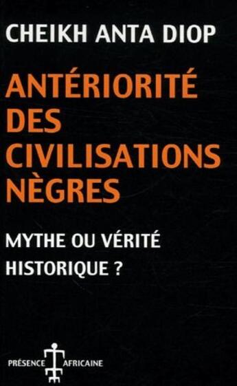 Couverture du livre « Anteriorité des civilisations nègres, mythe ou vérité historique ? » de Cheikh Anta Diop aux éditions Presence Africaine