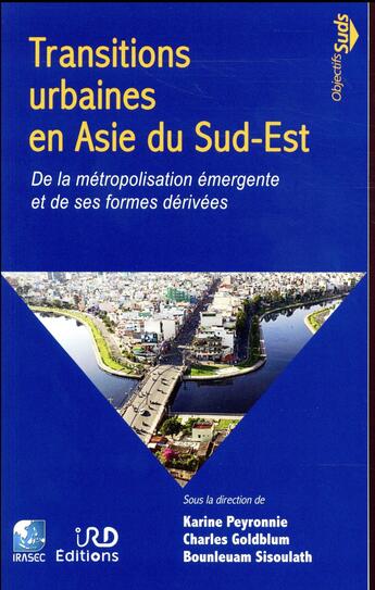 Couverture du livre « Transitions urbaines en Asie du Sud-Est ; de la métropolisation émergente et de ses formes dérivées » de Karine Peyronnie et Charles Goldblum et Collectif et Bounleuam Sisoulath aux éditions Ird