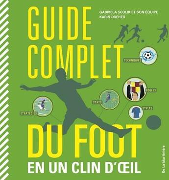 Couverture du livre « Guide complet du foot en un clin d'oeil » de Gabriela Scolik et Karin Drehen aux éditions La Martiniere Jeunesse