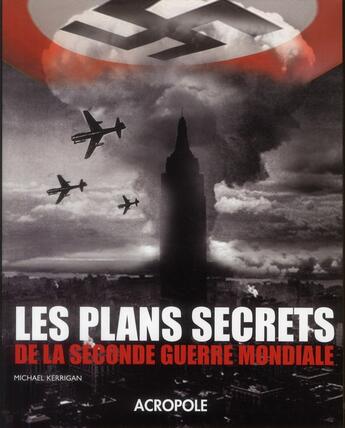 Couverture du livre « Les plans secrets de la Seconde Guerre mondiale » de Michael Kerrigan aux éditions Acropole