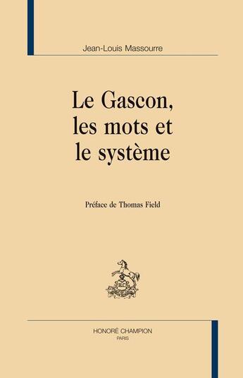 Couverture du livre « Le Gascon, les mots et le système » de Jean-Louis Massourre aux éditions Honore Champion