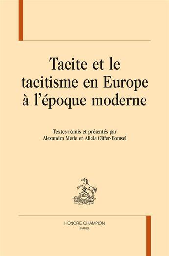 Couverture du livre « Tacite et le tacitisme en Europe à l'époque moderne » de Alexandra Merle et Alicia Oiffer-Bomsel aux éditions Honore Champion