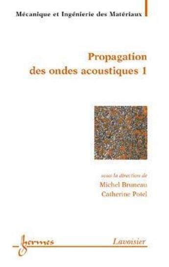 Couverture du livre « Matériaux et acoustique 1 : propagation des ondes acoustiques 1 » de Michel Bruneau aux éditions Hermes Science Publications