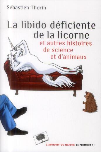 Couverture du livre « La libido déficiente de la licorne ; et autres histoires de sciences et d'animaux » de Sebastien Thorin aux éditions Le Pommier