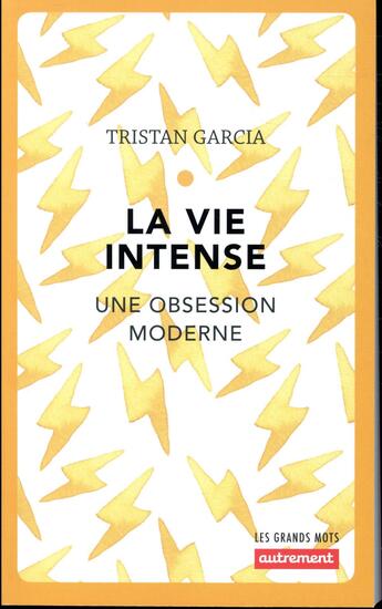 Couverture du livre « La vie intense ; une obsession moderne (édition 2018) » de Tristan Garcia aux éditions Autrement