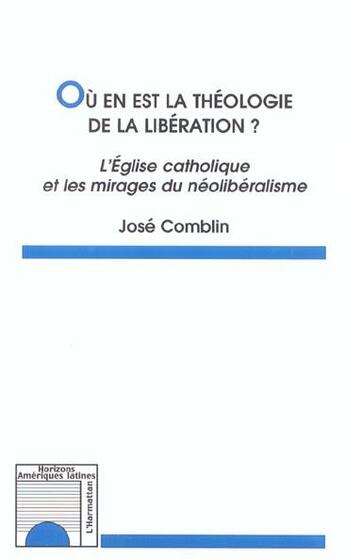 Couverture du livre « Où en est la théologie de la libération : L'Église catholique et les mirages du néolibéralisme » de Joseph Comblin aux éditions L'harmattan