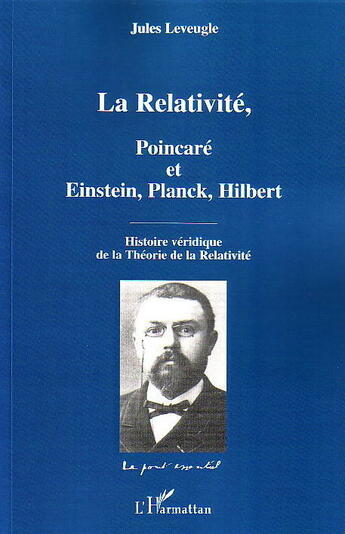 Couverture du livre « La relativite - poincare et einstein, planck, hilbert - histoire veridique de la theorie de la relat » de Jules Leveugle aux éditions L'harmattan