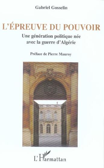 Couverture du livre « L'epreuve du pouvoir - une generation politique nee avec la guerre d'algerie » de Gabriel Gosselin aux éditions L'harmattan