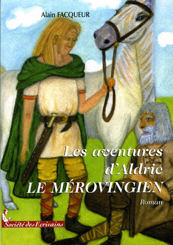 Couverture du livre « Les aventures d'Aldric le mérovingien » de Alain Facqueur aux éditions Societe Des Ecrivains