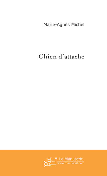 Couverture du livre « Chien D'Attache » de Marie-Agnes Michel aux éditions Le Manuscrit