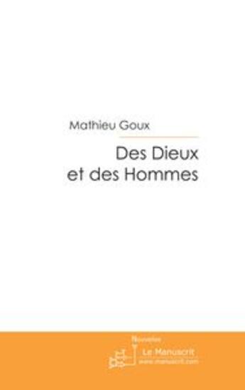 Couverture du livre « Des dieux et des hommes » de Mathieu Goux aux éditions Le Manuscrit