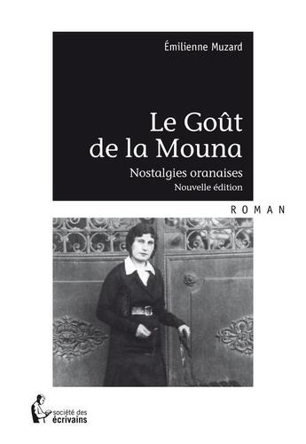 Couverture du livre « Le goût de la Mouna : Nostalgies oranaises » de Emilienne Muzard aux éditions Societe Des Ecrivains