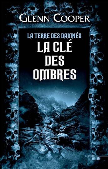 Couverture du livre « La terre des damnés Tome 3 : la clé des ombres » de Glenn Cooper aux éditions Cherche Midi