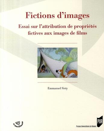 Couverture du livre « Fictions d'images ; essai sur l'attribution de propriétés fictives aux images de films » de Emmanuel Siety aux éditions Pu De Rennes