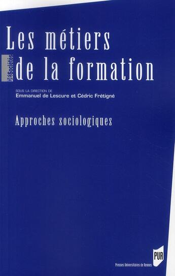 Couverture du livre « Les métiers de la formation ; approches socioloiques » de Cedric Fretigne et Emmanuel De Lescure aux éditions Pu De Rennes