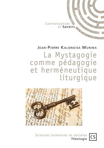 Couverture du livre « La mystagogie comme pédagogie et herméneutique liturgique » de Jean-Pierre Kalongisa Munina aux éditions Connaissances Et Savoirs