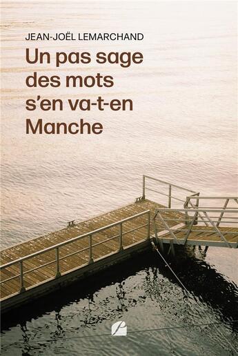 Couverture du livre « Un pas sage des mots s'en va-t-en Manche » de Jean-Joel Lemarchand aux éditions Editions Du Panthéon