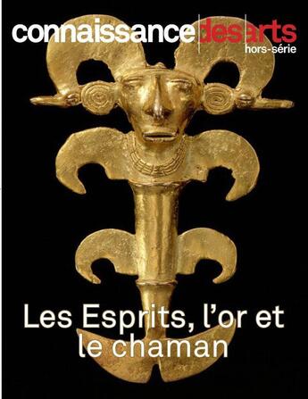 Couverture du livre « Les Esprits, L'Or Et Le Chaman » de Connaissance Des Art aux éditions Connaissance Des Arts