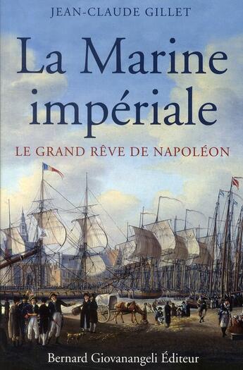 Couverture du livre « La marine impériale ; le grand rêve de Napoléon » de Jean-Claude Gillet aux éditions Giovanangeli Artilleur