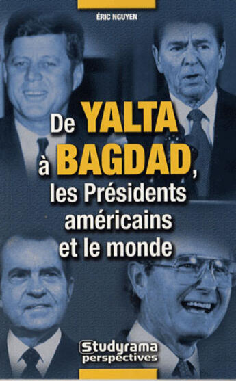 Couverture du livre « De yalta à bagdad, les présidents américains et le monde » de Eric N'Guyen aux éditions Studyrama