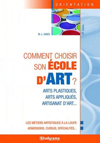 Couverture du livre « Comment choisir son école d'art (10e édition) » de Marie-Lorene Ginies aux éditions Studyrama