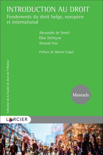 Couverture du livre « Introduction au droit ; fondements du droit belge, européen et international » de Arnaud Hoc et Alexandre De Streel et Elise Defreyne aux éditions Larcier