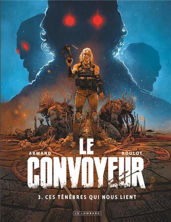 Couverture du livre « Le convoyeur Tome 3 : ces ténèbres qui nous lient » de Armand et Tristan Roulot aux éditions Lombard