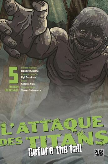 Couverture du livre « L'attaque des titans - before the fall - édition colossale Tome 5 » de Ryo Suzukaze et Satoshi Shiki aux éditions Pika