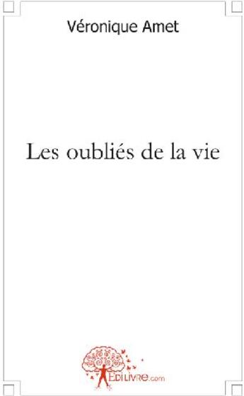 Couverture du livre « Les oubliés de la vie » de Veronique Amet aux éditions Edilivre