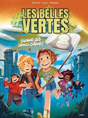 Couverture du livre « #Les Belles Vertes Tome 2 : sauvons les orangs-outans ! » de Loic Nicoloff et Alberto Zanon aux éditions Jungle