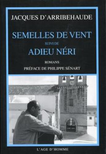 Couverture du livre « Romans T.1 ; Semelles De Vent ; Adieu Neri » de Jacques D' Arribehaude aux éditions L'age D'homme