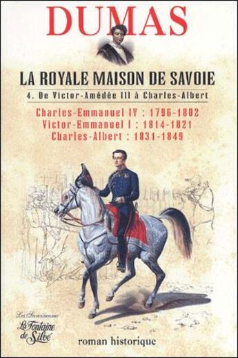 Couverture du livre « La royale maison de Savoie t.4 ; de Victor-Amédée III à Charles-Albert » de Alexandre Dumas aux éditions La Fontaine De Siloe