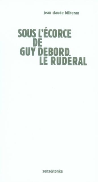 Couverture du livre « Sous l'écorce de guy debord » de Jean-Claude Bilheran aux éditions Sens Et Tonka