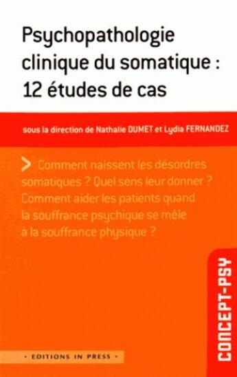 Couverture du livre « Psychopathologie clinique du somatique : 12 études de cas » de Nathalie Dumet et Lydia Fernandez aux éditions In Press