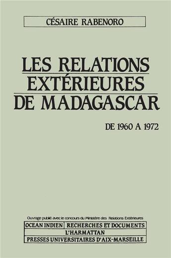 Couverture du livre « Les relations extérieures de Madagascar ; de 1960 à 1972 » de Cesaire Rabenord aux éditions L'harmattan