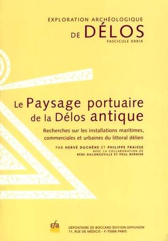 Couverture du livre « Le paysage portuaire de la Délos antique ; recherches sur les installations maritimes,commerciales et urbaines du littoral délien » de Philippe Fraisse et Christophe Chabrie aux éditions Ecole Francaise D'athenes