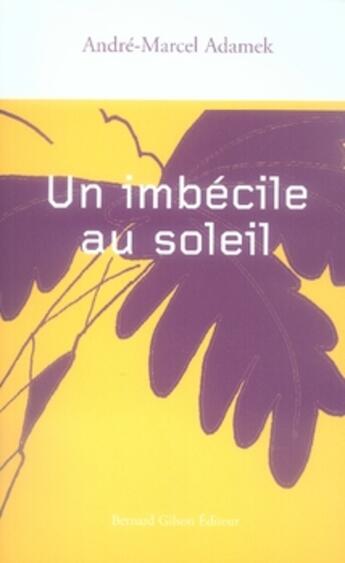 Couverture du livre « Un imbécile au soleil » de Adamek aux éditions Bernard Gilson