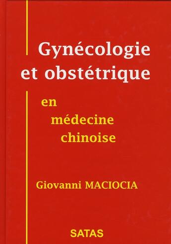 Couverture du livre « Gynécologie et obstétrique en médecine chinoise » de Maciocia aux éditions Satas