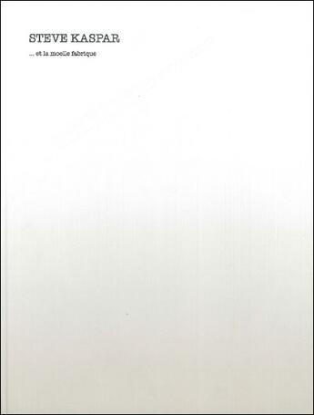 Couverture du livre « ...et la moelle fabrique » de Denis Gielen et Steve Kaspar et Rene Kockelkorn aux éditions Lettre Volee
