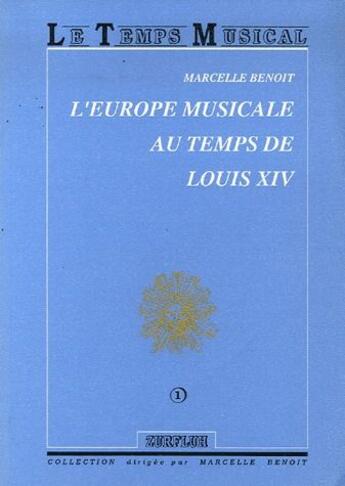 Couverture du livre « L'Europe musicale au temps de Louis XIV » de Marcelle Benoit aux éditions Zurfluh