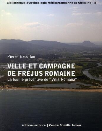 Couverture du livre « Ville et campagne de Fréjus romaine ; la fouille préventive de « Villa Romana » » de Pierre Excoffon aux éditions Errance