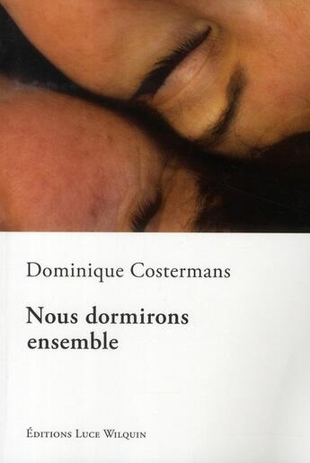 Couverture du livre « Nous dormirons ensemble » de Dominique Costermans aux éditions Luce Wilquin