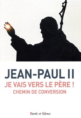 Couverture du livre « Je vais vers le père ! » de Jean-Paul Ii aux éditions Parole Et Silence