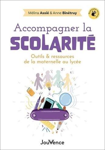 Couverture du livre « Accompagner la scolarité : outils et ressources de la maternelle au lycée » de Melina Assie et Anne Binetruy aux éditions Jouvence